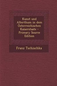 Kunst Und Alterthum in Dem Osterreichischen Kaiserstaate