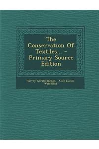 The Conservation of Textiles... - Primary Source Edition