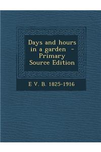 Days and Hours in a Garden - Primary Source Edition