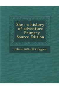She: A History of Adventure - Primary Source Edition
