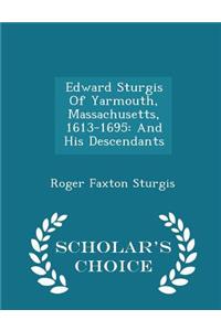Edward Sturgis of Yarmouth, Massachusetts, 1613-1695: And His Descendants - Scholar's Choice Edition