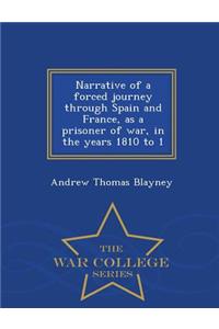 Narrative of a Forced Journey Through Spain and France, as a Prisoner of War, in the Years 1810 to 1 - War College Series