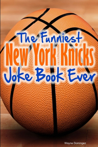 The Funniest New York Knicks Joke Book Ever