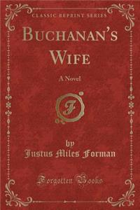 Buchanan's Wife: A Novel (Classic Reprint)