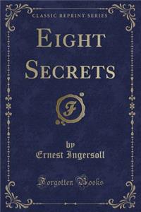 Eight Secrets (Classic Reprint)