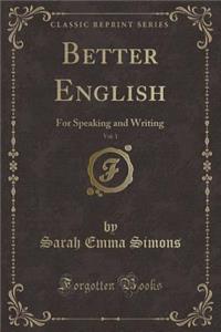 Better English, Vol. 1: For Speaking and Writing (Classic Reprint)