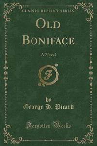 Old Boniface: A Novel (Classic Reprint)