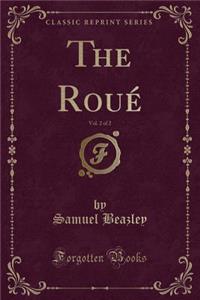 The Roué, Vol. 2 of 2 (Classic Reprint)