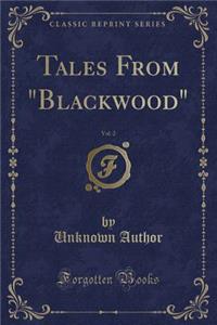 Tales from Blackwood, Vol. 2 (Classic Reprint)