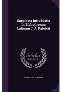 Succincta Introductio In Bibliothecam Latinam J. A. Fabricii
