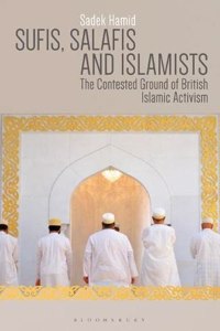 Sufis, Salafis and Islamists: The Contested Ground of British Islamic Activism