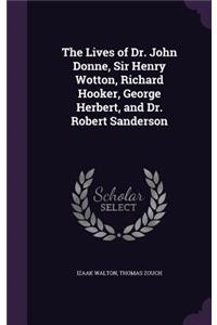 The Lives of Dr. John Donne, Sir Henry Wotton, Richard Hooker, George Herbert, and Dr. Robert Sanderson