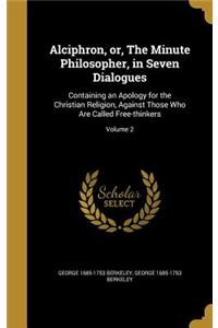 Alciphron, or, The Minute Philosopher, in Seven Dialogues