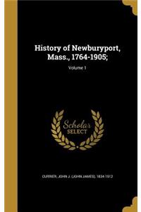 History of Newburyport, Mass., 1764-1905;; Volume 1