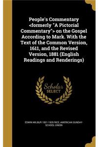 People's Commentary on the Gospel According to Mark. With the Text of the Common Version, 1611, and the Revised Version, 1881 (English Readings and Renderings)