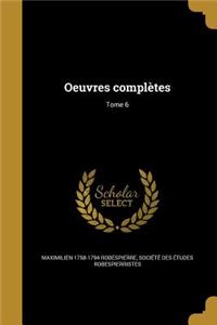Oeuvres Completes; Tome 6