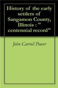 HISTORY OF THE EARLY SETTLERS, SANGAMON