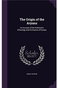 THE ORIGIN OF THE ARYANS. AN ACCOUNT OF