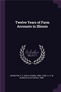 Twelve Years of Farm Accounts in Illinois