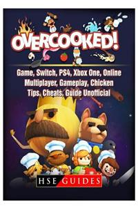 Overcooked Game, Switch, Ps4, Xbox One, Online, Multiplayer, Gameplay, Chicken, Tips, Cheats, Guide Unofficial
