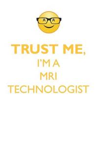 Trust Me, I'm a MRI Technologist Affirmations Workbook Positive Affirmations Workbook. Includes: Mentoring Questions, Guidance, Supporting You.