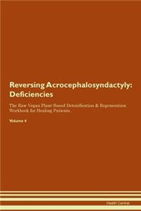 Reversing Acrocephalosyndactyly: Deficiencies The Raw Vegan Plant-Based Detoxification & Regeneration Workbook for Healing Patients. Volume 4