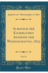 Almanach Der Kaiserlichen Akademie Der Wissenschaften, 1879, Vol. 29 (Classic Reprint)