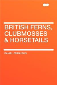 British Ferns, Clubmosses & Horsetails