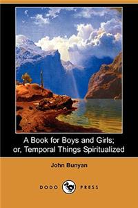 A Book for Boys and Girls; Or, Temporal Things Spiritualized (Dodo Press)