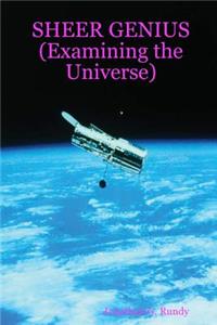 SHEER GENIUS (Examining the Universe)
