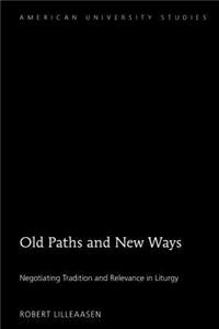 Old Paths and New Ways: Negotiating Tradition and Relevance in Liturgy