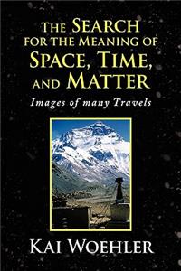 Search for the Meaning of Space, Time, and Matter