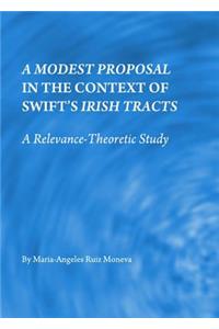 Modest Proposal in the Context of Swiftâ (Tm)S Irish Tracts: A Relevance-Theoretic Study