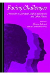 Facing Challenges: Feminism in Christian Higher Education and Other Places