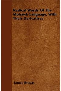 Radical Words Of The Mohawk Language, With Their Derivatives