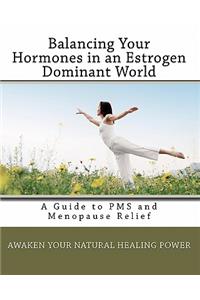 Balancing Your Hormones in an Estrogen Dominant World