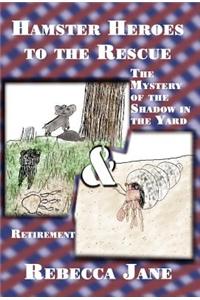 Hamster Heroes to the Rescue: The Mystery of the Shadow in the Yard & Retirement