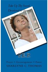 P.E.P. (Prayer + Encouragement = Power)