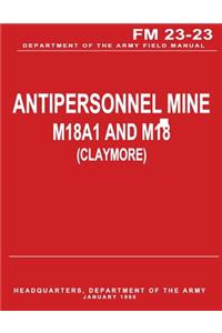 Antipersonnel Mine, M18A1 and M18 (CLAYMORE) (FM 23-23)