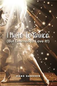 I Hate to Dance (But Learned to Love It!)