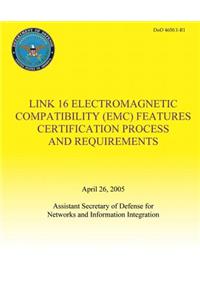 Link 16 Electromagnetic Compatibility (EMC) Features Certification Process and Requirements (DoD 4650.1-R1)