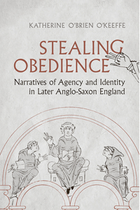 Stealing Obedience: Narratives of Agency and Identity in Later Anglo-Saxon England