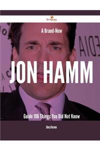 A Brand-New Jon Hamm Guide - 196 Things You Did Not Know