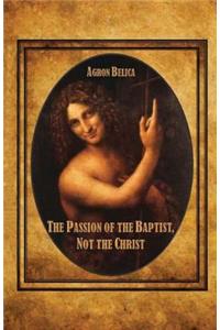 The Passion of the Baptist, Not the Christ