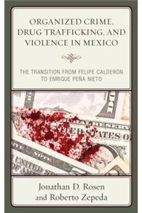 Organized Crime, Drug Trafficking, and Violence in Mexico