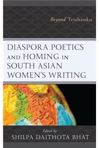 Diaspora Poetics and Homing in South Asian Women's Writing