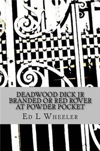 Deadwood Dick Jr Branded Or Red Rover At Powder Pocket