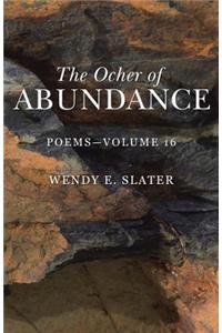 The Ocher of Abundance: Poems-Volume 16