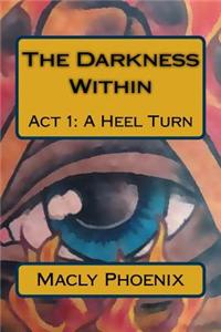 The Darkness Within: ACT I: A Heel Turn