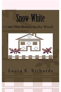 Snow-White or, The House in the Wood